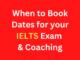 When to Book Dates for your IELTS Exam & Coaching